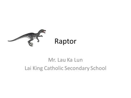 Raptor Mr. Lau Ka Lun Lai King Catholic Secondary School.