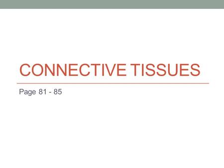Connective Tissues Page 81 - 85.