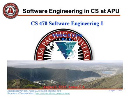 August 1, 2015 1 August 1, 2015August 1, 2015August 1, 2015 Azusa, CA Sheldon X. Liang Ph. D. Software Engineering in CS at APU Azusa Pacific University,