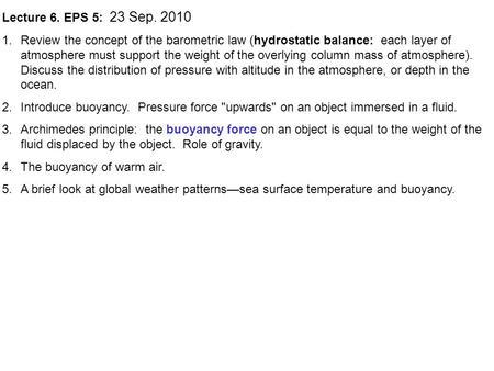 Lecture 6. EPS 5: 23 Sep. 2010 1.Review the concept of the barometric law (hydrostatic balance: each layer of atmosphere must support the weight of the.