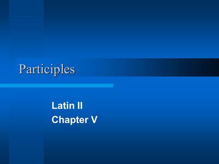 Participles Latin II Chapter V.