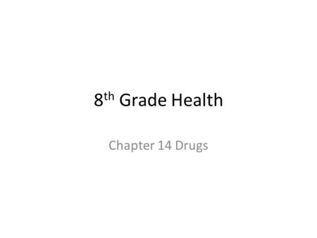 8 th Grade Health Chapter 14 Drugs. Drugs Drug – A substance other than food that changes the structure or function of the body or mind – All medicines.
