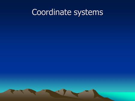 Coordinate systems.