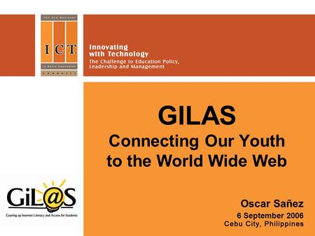GILAS Connecting Our Youth to the World Wide Web Oscar Sañez 6 September 2006.