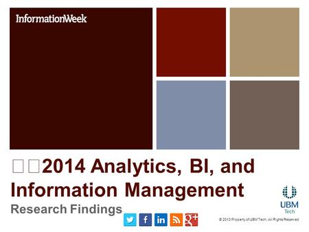 2014 Analytics, BI, and Information Management Research Findings © 2013 Property of UBM Tech; All Rights Reserved.