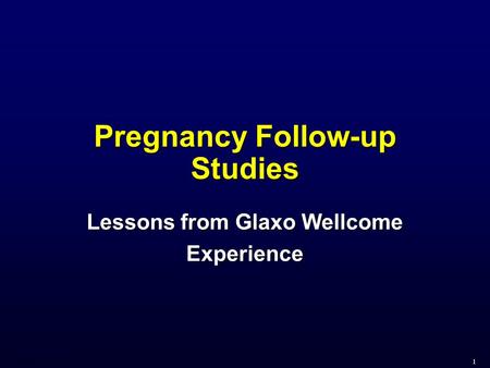 Andrews 3/27/00 SP1 Pregnancy Follow-up Studies Lessons from Glaxo Wellcome Experience.