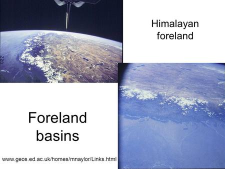 Himalayan foreland Foreland basins www.geos.ed.ac.uk/homes/mnaylor/Links.html.