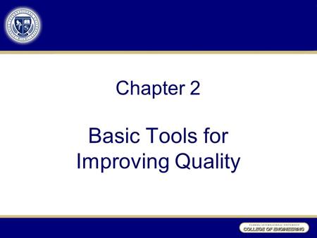 Chapter 2 Basic Tools for Improving Quality. 7 Basic Tools by Ishikawa Histogram Pareto chart Scatter plot Control chart Cheek sheet Cause-and-effect.