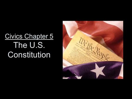 Civics Chapter 5 The U.S. Constitution