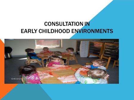 CONSULTATION IN EARLY CHILDHOOD ENVIRONMENTS. PURPOSES OF CONSULTATION Address the initial concerns and goals Prepare consultees with skills to deal effectively.