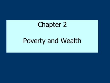 Chapter 2 Poverty and Wealth. Economic Inequality in the United States Social stratification: –the system by which society ranks categories of people.
