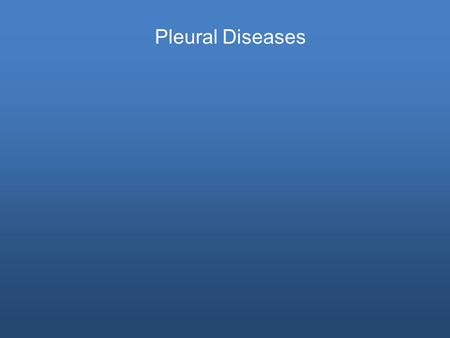Pleural Diseases. Anatomy of the Pleura (embryology) The Pleural cavity derivatives are derived from splitting of the lateral mesoderm into splanchnic.