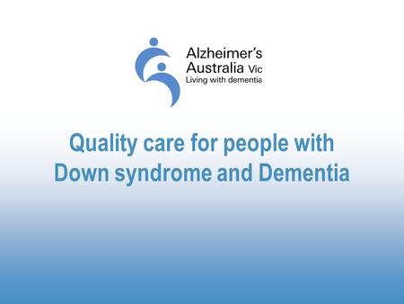 Quality care for people with Down syndrome and Dementia.