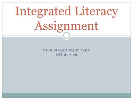 NICK MAODUSH-PITZER SST 309-02 Integrated Literacy Assignment.