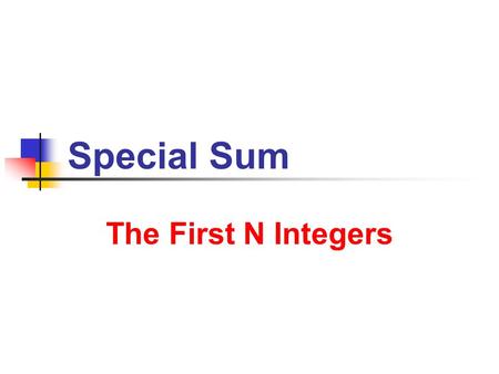 Special Sum The First N Integers. 9/9/2013 Sum of 1st N Integers 2 Sum of the First n Natural Numbers Consider Summation Notation ∑ k=1 n k = 1 + 2 +
