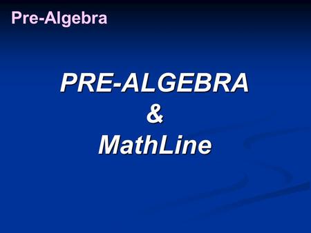 PRE-ALGEBRA&MathLine Pre-Algebra. Pre-algebra is intimidating! Equality Principle Equality Principle Balancing an Equation Balancing an Equation Definition.