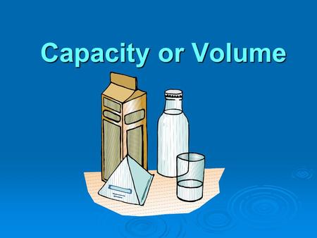 Capacity or Volume.