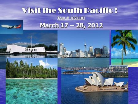 Visit the South Pacific ! Tour # 1021181 March 17 – 28, 2012 are.