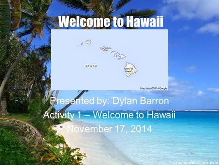 Welcome to Hawaii Presented by: Dylan Barron