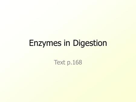 Enzymes in Digestion Text p.168.