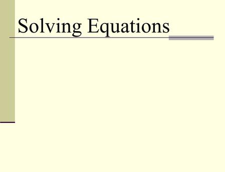Solving Equations. Equations contain an equal sign (or inequality) and at least one variable.