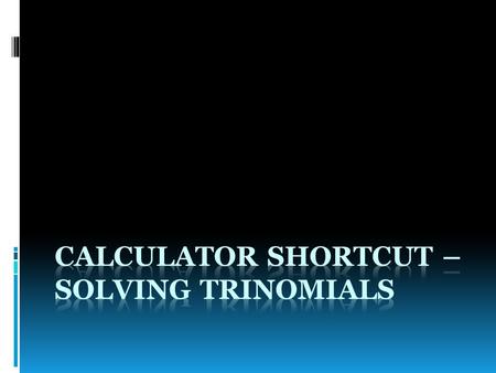 Calculator Shortcut – Solving Trinomials