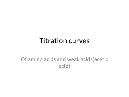 Of amino acids and weak acids(acetic acid)