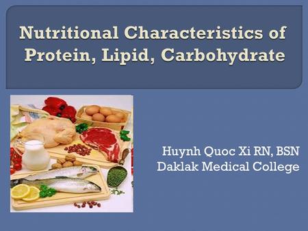 Huynh Quoc Xi RN, BSN Daklak Medical College.  1 hour of theory, no practice  Address course objective 1  Nutritional Textbook, chapter 1  The chemical.