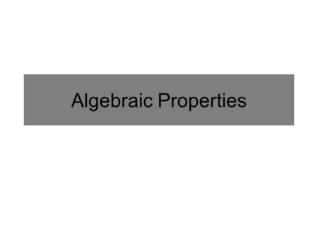 Algebraic Properties.