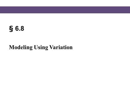 § 6.8 Modeling Using Variation.
