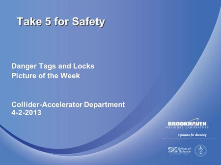 Danger Tags and Locks Picture of the Week Collider-Accelerator Department 4-2-2013 Take 5 for Safety.