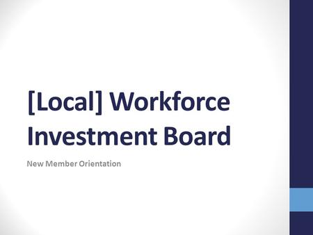 [Local] Workforce Investment Board New Member Orientation.