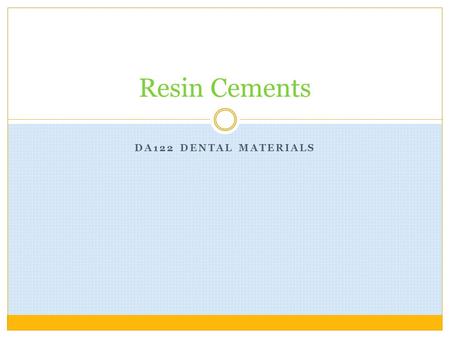 DA122 DENTAL MATERIALS Resin Cements. Common Uses for Resin Cements: Permanent cementation of:  Metal crowns  Bonding porcelain crowns + bridges (Maryland.