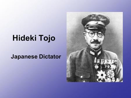 Hideki Tojo Japanese Dictator. Role during WW2 Tojo was the prime minister of Japan during the attack of Pearl Harbor. He saw that Japan would lay with.