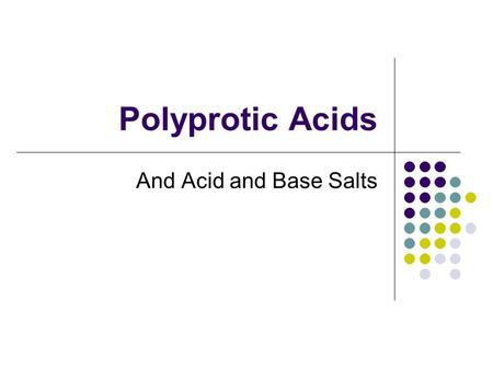 Polyprotic Acids And Acid and Base Salts.