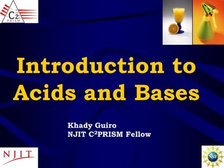 Introduction to Acids and Bases Khady Guiro NJIT C 2 PRISM Fellow.