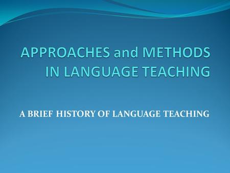 APPROACHES and METHODS IN LANGUAGE TEACHING