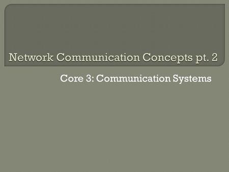 Core 3: Communication Systems. Encoding and decoding analog and digital signals…  Encoding involves converting data from its original form into another.