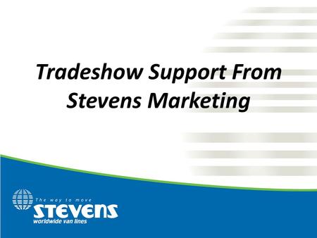 Tradeshow Support From Stevens Marketing. Agenda What We Have To Offer What to consider Requesting a Booth Preparing For The Show Setting Up Your Booth.