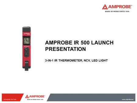 AMPROBE IR 500 LAUNCH PRESENTATION 3-IN-1 IR THERMOMETER, NCV, LED LIGHT.