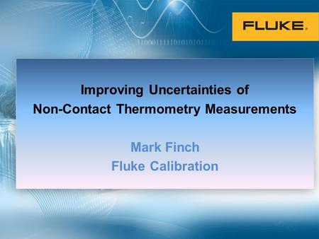Improving Uncertainties of Non-Contact Thermometry Measurements Mark Finch Fluke Calibration.