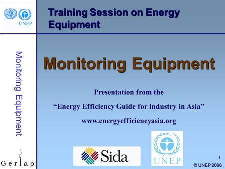 1 Training Session on Energy Equipment Monitoring Equipment Presentation from the “Energy Efficiency Guide for Industry in Asia” www.energyefficiencyasia.org.