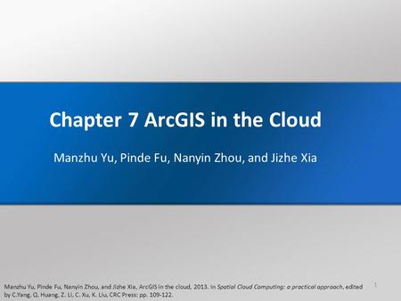 Manzhu Yu, Pinde Fu, Nanyin Zhou, and Jizhe Xia, ArcGIS in the cloud, 2013. In Spatial Cloud Computing: a practical approach, edited by C.Yang, Q. Huang,