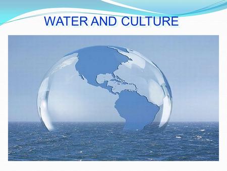 WATER AND CULTURE. Most civilizations were born and grew up around the water. In particular, on the Mediterranean coast appeared the largest ones (Minoans,