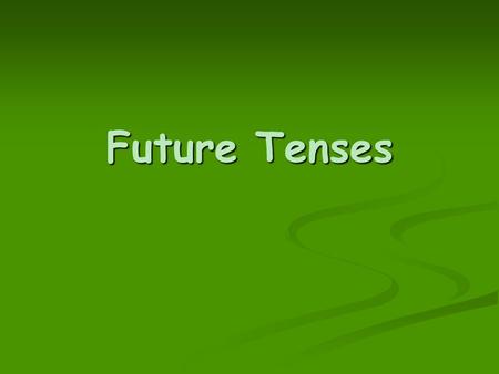 Future Tenses.