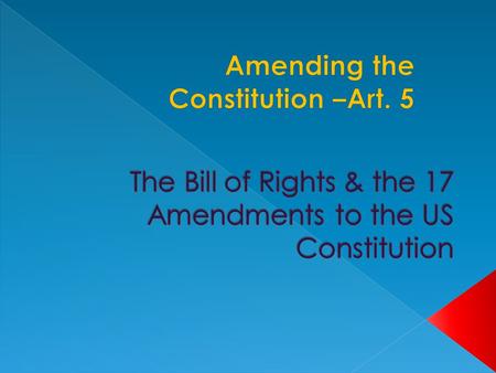 The Bill of Rights & the 17 Amendments to the US Constitution