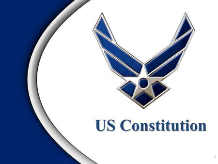 US Constitution US Constitution 1. Origins of the Constitution Constitutional Principles and Provisions Ways to Amend the U.S. Constitution Elements of.