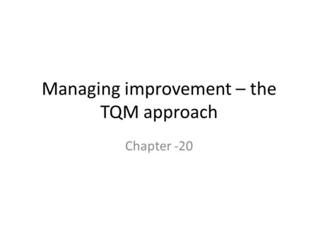 Managing improvement – the TQM approach