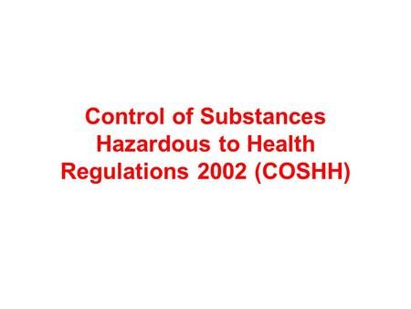 Control of Substances Hazardous to Health Regulations 2002 (COSHH)