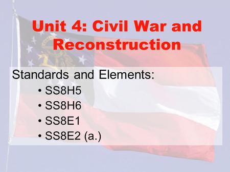 Unit 4: Civil War and Reconstruction